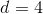 d=4