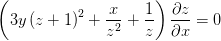 \left (3y\left ( z+1 \right )^2+\frac{x}{z^2} +\frac{1}{z} \right )\frac{\partial z}{\partial x}=0
