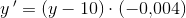 y{\, }'=(y-10)\cdot (-0{,}004)