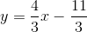 y=\frac{4}{3}x-\frac{11}{3}