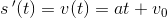 s{\, }'(t)=v(t)=at+v_0