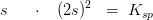 s\; \; \; \; \; \cdot\; \; \; (2s)^2\;\; =\; K_{sp}