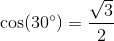\cos(30^{\circ})=\frac{\sqrt{3}}{2}