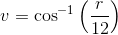 v=\cos^{-1}\left ( \frac{r}{12} \right )