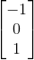 \begin{bmatrix} -1\\ 0\\ 1 \end{bmatrix}