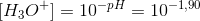 [H_3O^+]=10^{-pH}=10^{-1{,}90}