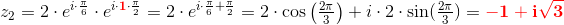 z_2=2\cdot e^{i\cdot \frac{\pi }{6}}\cdot e^{i\cdot {\color{Red} \mathbf 1}\cdot \frac{\pi }{2}}=2\cdot e^{i\cdot \frac{\pi }{6}+\frac{\pi }{2}}=2\cdot \cos\left ( \tfrac{2\pi }{3} \right )+i\cdot 2\cdot \sin(\tfrac{2\pi }{3})={\color{Red} \mathbf {-1+i\sqrt{3}}}