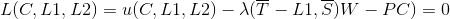 L(C,L1,L2)=u(C,L1,L2)-\lambda(\overline{T}-L1,\overline{S})W-PC)=0