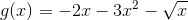 g(x)=-2x-3x^2-\sqrt{x}