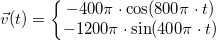\small \small \small \vec{v}(t)=\left\{\begin{matrix} -400\pi \cdot \cos(800\pi \cdot t)\\-1200\pi \cdot \sin(400\pi \cdot t) \end{matrix}\right