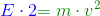 {\color{Blue} E \cdot 2} {\color{DarkGreen} = m \cdot v^2}