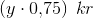 \left (y\cdot 0{,}75 \right )\; kr
