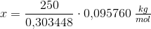 x=\frac{250}{0{,}303448}\cdot 0{,}095760\; \tfrac{kg}{mol}