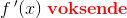 f{\, }'(x)\; \mathbf{\color{Red} voksende}