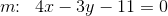 m\! \! :\; \; 4x-3y-11=0