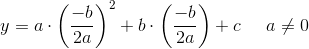 y=a\cdot \left ( \frac{-b}{2a} \right )^2+b\cdot \left ( \frac{-b}{2a} \right )+c\; \; \; \; \; a\neq 0