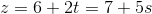 z=6+2t=7+5s