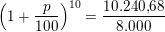 \small \left (1+\frac{p}{100} \right )^{10}=\frac{10.240{,}68}{8.000}
