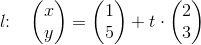 l\! \! :\; \; \; \begin{pmatrix} x\\y \end{pmatrix}=\begin{pmatrix} 1\\5 \end{pmatrix}+t\cdot \begin{pmatrix}2\\3 \end{pmatrix}