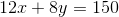 12x+8y=150