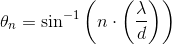 \theta _n=\sin^{-1}\left ( n\cdot \left ( \frac{\lambda }{d} \right ) \right )