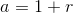a = 1+r