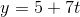 y=5+7t
