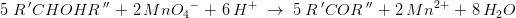 5\; R{\, }' CHOHR{\, }''\; +\; 2\, Mn{O_4}^{-}\; +\; 6\, H^+\; \rightarrow \; 5\; R{\, }'COR{\, }''\; +\; 2\, Mn{^{2+}}\; +\; 8\, H_2O