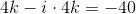 4k-i\cdot 4k=-40