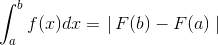\int_{a}^{b}f(x)dx=\left \right |F(b)-F(a)\left \right|
