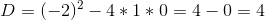 D=(-2)^2-4*1*0=4-0=4