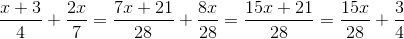 \frac{x+3}{4} + \frac{2x}{7} = \frac{7x+21}{28} + \frac{8x}{28} = \frac{15x+21}{28} = \frac{15x}{28} + \frac{3}{4}