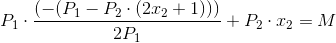 P_{1}\cdot \frac{(-(P_{1}-P_{2}\cdot (2x_{2}+1)))}{2P_{1}}+P_{2}\cdot x_{2}=M