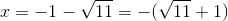 x=-1- \sqrt{11}=-(\sqrt{11}+1)