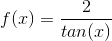 f(x)=\frac{2}{tan(x)}